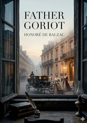 Father Goriot: by Honoré de Balzac