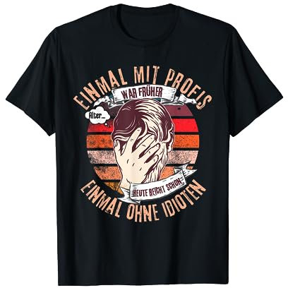 heute reicht schon einmal ohne Idioten mit Profis war früher T-Shirt, Schwarz, S