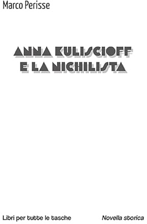 Anna Kuliscioff e la nichilista (Libri per tutte le tasche)