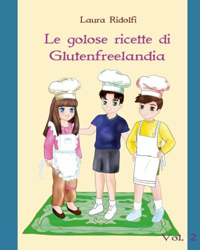 Le golose ricette di Glutenfreelandia: Vol. 2