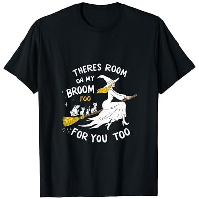 THERE'S ROOM ON MY BROOM FOR YOU TOO T-Shirt
