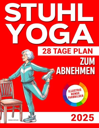 STUHL YOGA ZUM ABNEHMEN: Die ultimative 28-Tage-Schritt-für-Schritt-Challenge zum Abnehmen ohne Stress – von Zuhause aus in nur 10 Minuten pro Tag. | Mit Video-Tutorials für Anfänger und Senioren |