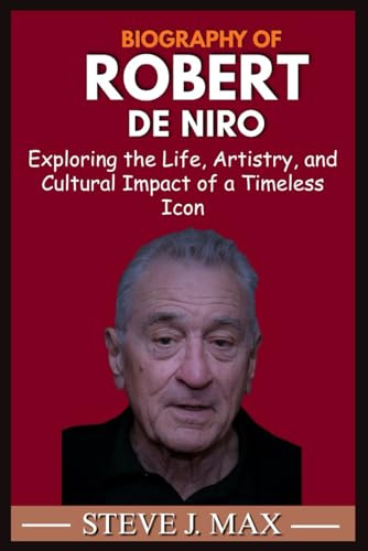 BIOGRAPHY OF ROBERT DE NIRO: Exploring the Life, Artistry, and Cultural Impact of a Timeless Icon