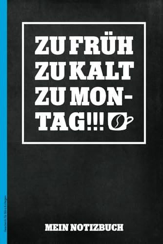 Geschenk für Büro Kollegen: Zu FRÜH Zu KALT Zu MONTAG | Lustige Sprüche Geschenke Zum Neuen Job oder Geburtstag | Notizbuch A5 liniert 112 Seiten