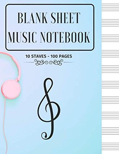Blank Sheet Music Notebook: GREAT MUSIC NOTEBOOK | Composition Book | Notebook for Musicians | Large 10 Staves per Page, 100 Pages