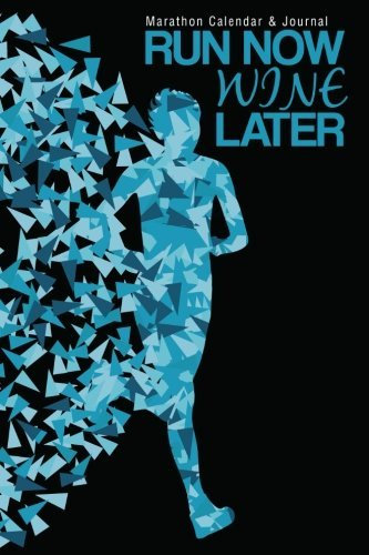 Marathon Calendar & Journal: Run Now Wine Later by Lunar Glow Readers (2015-02-24)