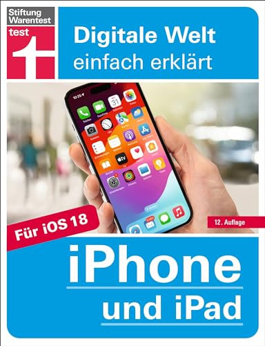 iPhone und iPad - Handbuch für alle Einstellungen & Funktionen - Mit Schritt-für-Schritt-Anleitungen zu allen Innovationen und Tricks: Für iOS und iPadOS ... Funktionen (Digitale Welt einfach erklärt)
