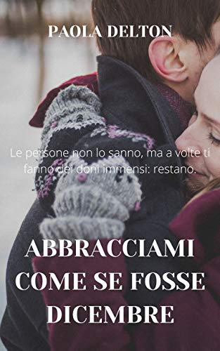 Abbracciami come se fosse Dicembre