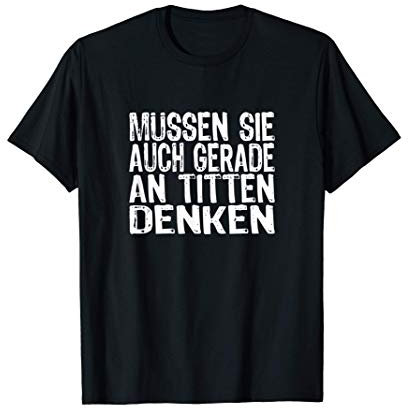 Müssen Sie auch gerade an Titten denken - Spruch Lustig T-Shirt