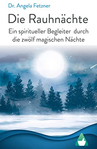 Die Rauhnächte: Ein spiritueller Begleiter durch die zwölf magischen Nächte