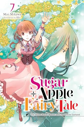 Sugar Apple Fairy Tale, Vol. 7 (light novel): The Silver Sugar Master and the Yellow Garland (SUGAR APPLE FAIRY LIGHT NOVLE SC)
