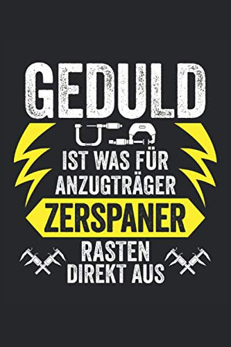 Geduld ist was für Anzugträger Zerspaner rasten direkt aus: Zerspanungsmechaniker Notizbuch - Toller linierter Notizblock für CNC Dreher & Fräser - ... Ca. Din A5 | Geschenk für Dreher & Zerspaner