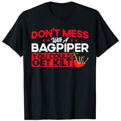 Dudelsack Leg Dich Nicht Mit Dudelsack Spieler An T-Shirt