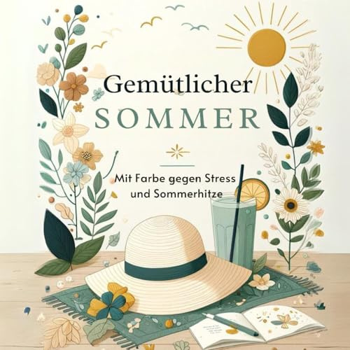 Gemütlicher Sommer: Mit Farbe gegen Stress und Sommerhitze (Mit Farbe entspannt durch das Jahr)