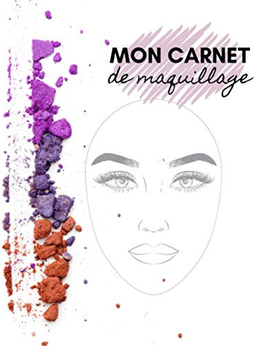 Mon Carnet de Maquillage: 100 tableaux de maquillage pratiques pour les maquilleurs (professionnels et amateurs) | croquis de visages | cahier grand format pour un meilleur confort