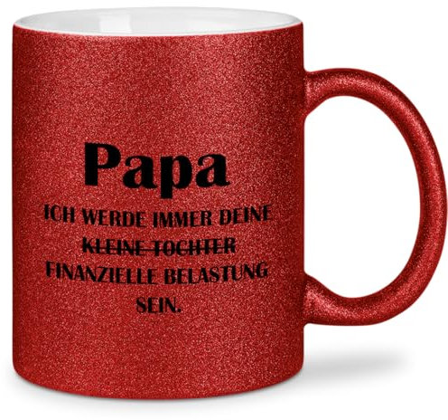 glitzertassen.de® | Papa, ich werde immer deine finanzielle Belastung sein | Tasse mit Glitzer | Geschenkidee | Vatertag | Mama Geschenk | Kaffeetasse | Rot