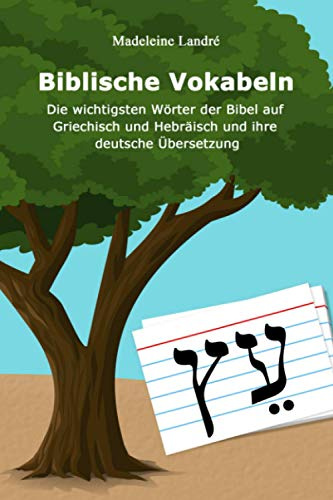 Biblische Vokabeln: Die wichtigsten Wörter der Bibel auf Griechisch und Hebräisch und ihre deutsche Übersetzung