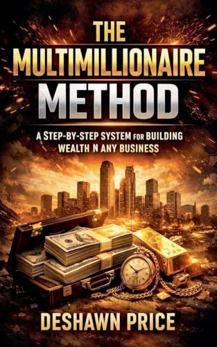 The Multimillionaire Method - A Step-by-Step System for Building Wealth in Any Business