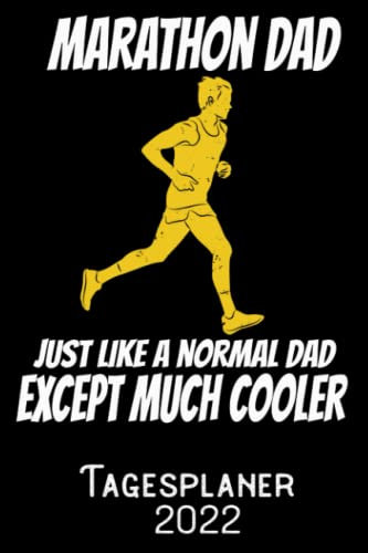 Marathon Dad Just like a normal Dad except much cooler - Tagesplaner 2022: DIN A5 Kalender / Terminplaner / Tagesplaner 2022 12 Monate: Januar bis Dezember 2022 – Jeder Tag auf 1 Seite