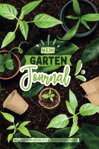 Mein Gartenjournal mit Wochenübersicht und Aussaatkalender: A5 Gartentagebuch mit Pflanzkalender / Aussaat Kalender zum Eintragen für den Gemüsegarten ... um den Gemüse und Kräuter Garten zu planen.