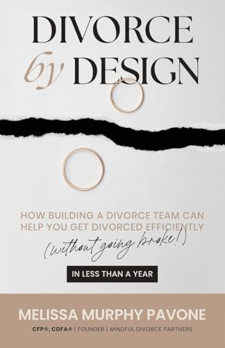 Divorce By Design: How building a divorce team can help you get divorced efficiently (without going broke!) in less than a year