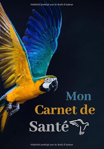 Mon Carnet de Santé: Cahier de Suivi de votre Oiseau I Visites Vétérinaires I Informations Propriétaire I Passeport I Animal I 100 Pages I Journal Ligné