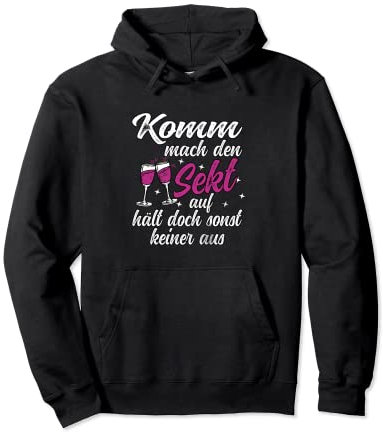 Komm mach den Sekt auf, hält doch sonst keiner aus Lustiges Pullover Hoodie