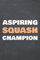 Aspiring Squash Champion: Notebook - Office Equipment & Supplies - Funny Squash Player Gift Idea for Christmas or Birthday