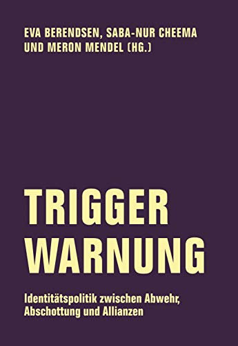 Trigger Warnung: Identitätspolitik zwischen Abwehr, Abschottung und Allianzen (Edition Bildungsstätte Anne Frank 1)