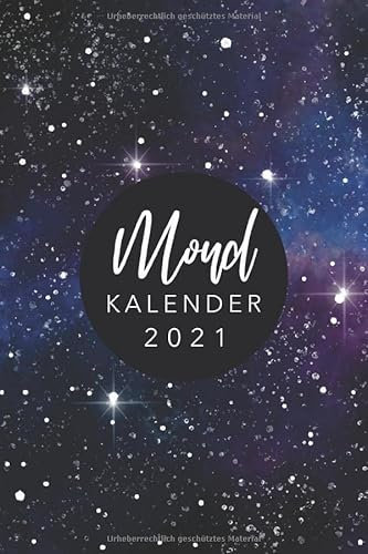 Mondkalender 2021: Monatskalender, Planer und Terminkalender mit Mondphasen 2021 • Wochenkalender 1 Woche 2 Seiten • Wochenplaner und Monatsplaner von ... 2021 • Design: Wasserfarben und Kristalle
