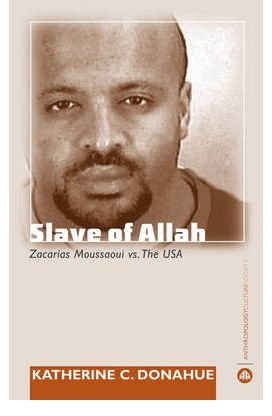 [(Slave of Allah: Zacarias Moussaoui vs the USA )] [Author: Katherine C. Donahue] [Aug-2007]