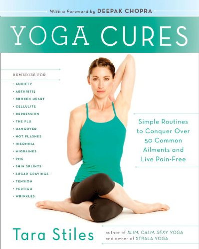 Yoga Cures: Simple Routines to Conquer More Than 50 Common Ailments and Live Pain-Free (English Edition)