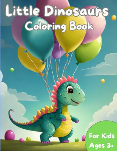 Little Dinosaurs Coloring Book: Playtime adventures for kids ages 3+