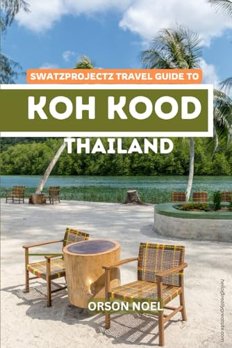 Swatzprojectz Travel Guide to Koh Kood Thailand: Maps, Itineraries, Insider Tips and Tricks Revealed (Updated Island Tours, Band 5)