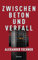 Zwischen Beton und Verfall