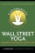 Wallstreet Yoga: From Distress To De-Stress In 14 Minutes A Day!