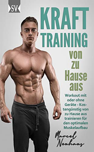 KRAFTTRAINING von zu Hause aus: Workout mit oder ohne Geräte - Kostengünstig von zu Hause aus trainieren für den optimalen Muskelaufbau