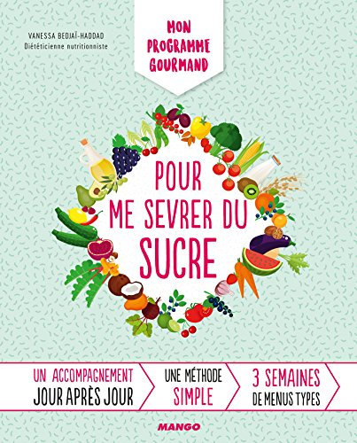Mon programme gourmand pour me sevrer du sucre: Un accompagnement jour après jour