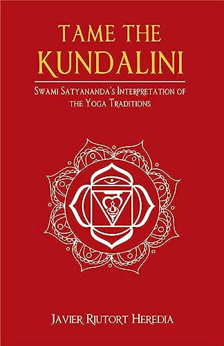 Tame the Kundalini: Swami Satyananda's Interpretation of the Yoga Traditions (English Edition)