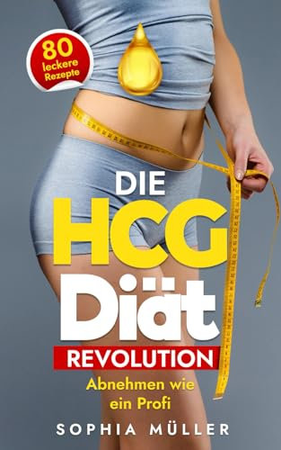 Die HCG Diät Revolution: Abnehmen wie ein Profi (Fitness & Ernährung, Band 4)