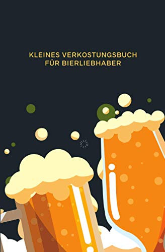 Kleines Verkostungsbuch für Bierliebhaber: Bewertungsbogen zum Eintragen von Bierverkostungen: Perfekter kleiner Begleiter für Biertrinker bei der ... und Platz für eigene Notizen