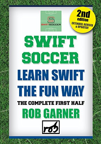 Swift Soccer – Learn Swift The Fun Way (The Complete First Half) 2ND EDITION (English Edition)