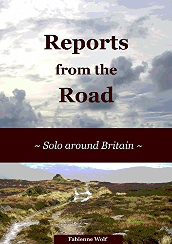 Reports from the Road: Solo around Britain (Solo Travel Reports Book 1)