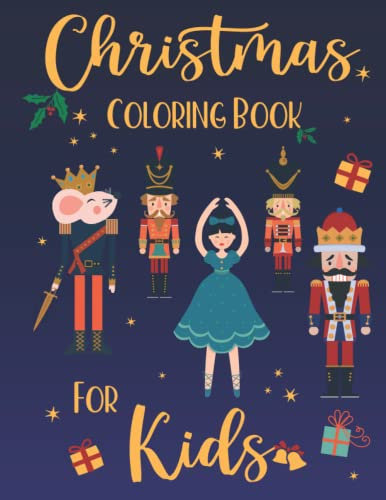 Christmas Coloring Book for Kids: 50 Fun Christmas Themed Pages to color, with Clara and the Nutcracker, Mouse King and much more
