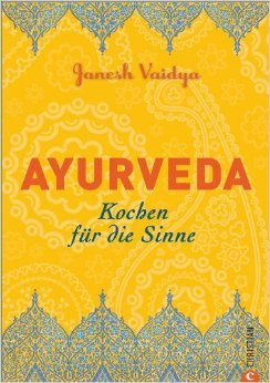 Ayurveda Küche für zuhause: Kochen für die Sinne. Die wichtigsten ayurvedischen Grundregeln und über 80 Rezepte in einem Kochbuch. Typengerecht ernähren im Sinne der indischen Lehre ( 29. September 2014 )