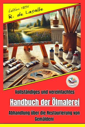 Vollständiges und vereinfachtes Handbuch der Ölmalerei, Abhandlung über die Restaurierung von Gemälden
