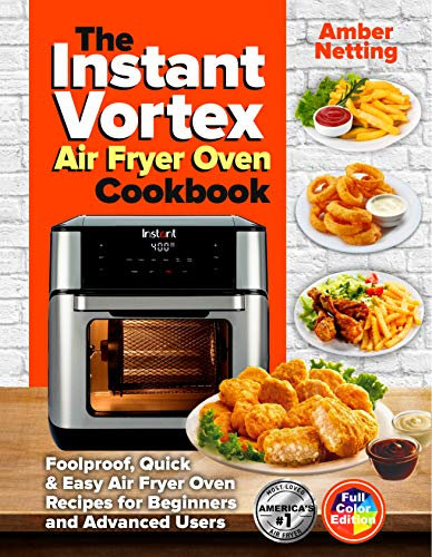 The Instant Vortex Air Fryer Oven Cookbook: Foolproof, Quick & Easy Air Fryer Oven Recipes for Beginners and Advanced Users (with pictures) (Instant Pot® recipe books) (English Edition)