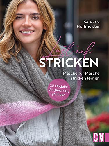 Lust auf Stricken: 20 Modelle, die ganz easy gelingen. Masche für Masche stricken lernen.