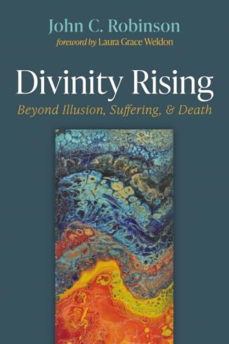 Divinity Rising: Beyond Illusion, Suffering, and Death