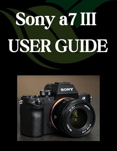 Sony a7 III USER GUIDE: From Beginner to Advanced Mastering the Sony a7 (English Edition)